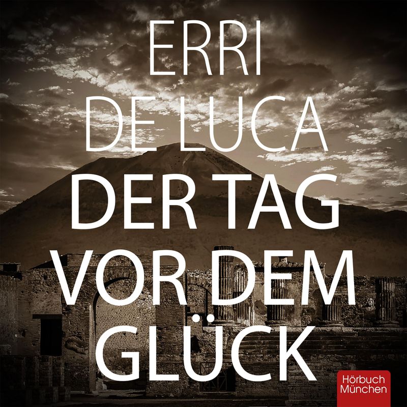 Der Tag vor dem Glück - Erri De Luca (Hörbuch-Download) von Hörbuch München von RBmedia Verlag