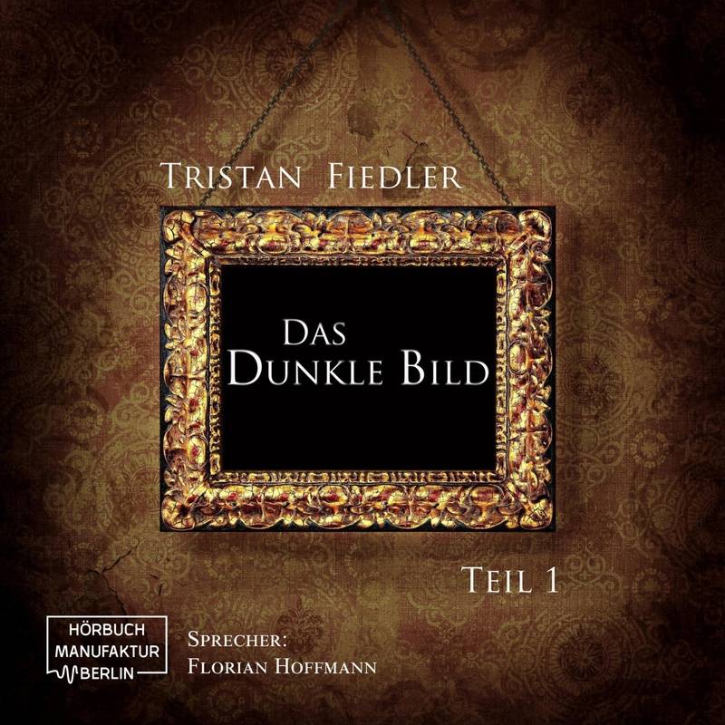 Das dunkle Bild - 1 - Das dunkle Bild Band 1 - Tristan Fiedler (Hörbuch-Download) von Hörbuchmanufaktur Berlin