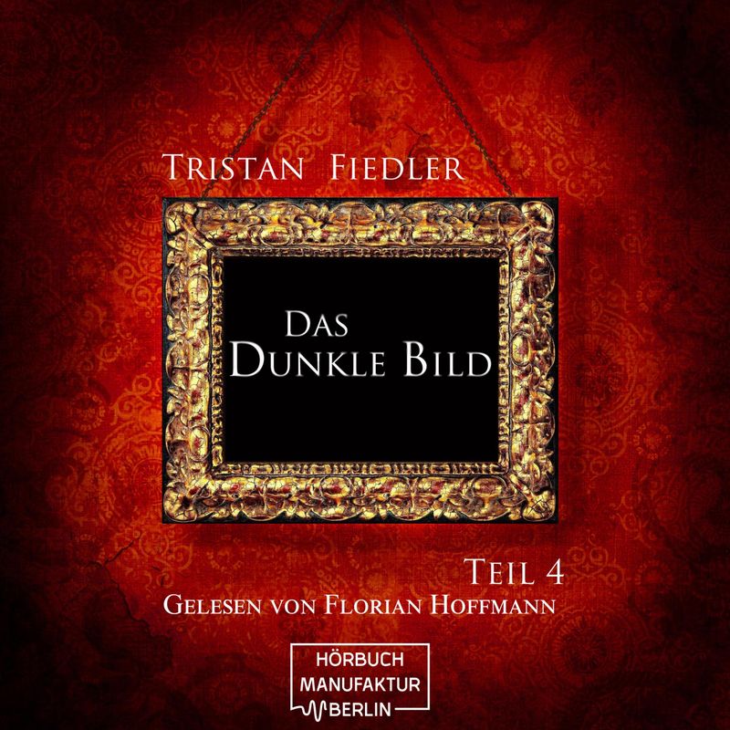 Das dunkle Bild - 4 - Das dunkle Bild Band 4 - Tristan Fiedler (Hörbuch-Download) von Hörbuchmanufaktur Berlin