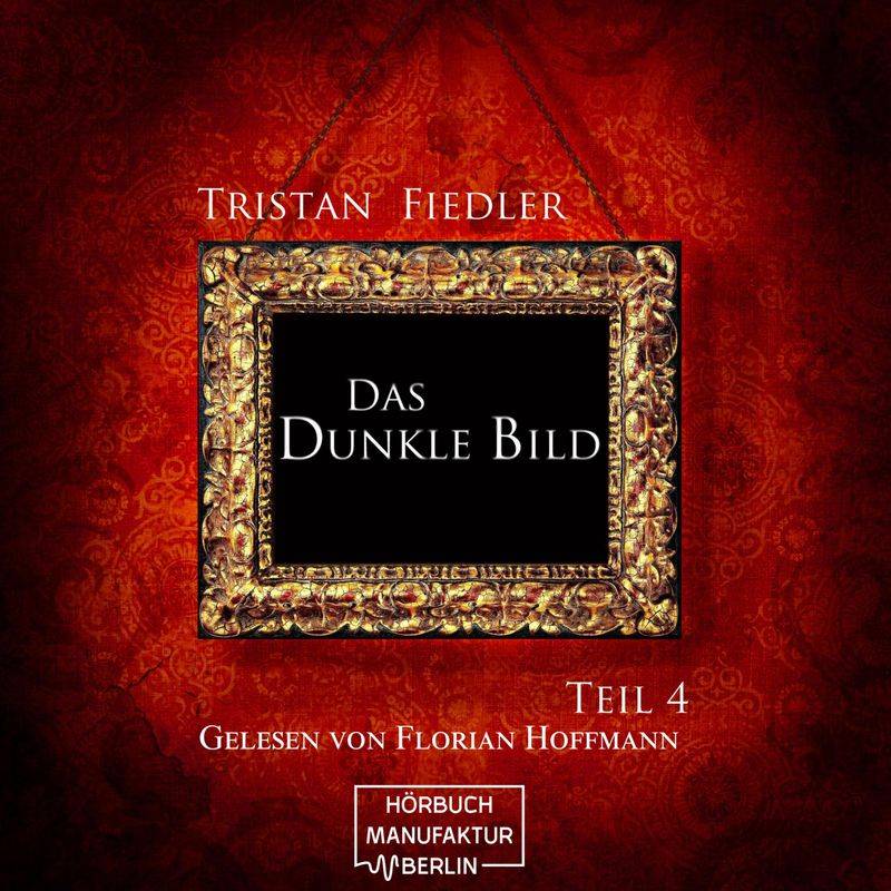 Das dunkle Bild - 4 - Das dunkle Bild Band 4 - Tristan Fiedler (Hörbuch-Download) von Hörbuchmanufaktur Berlin