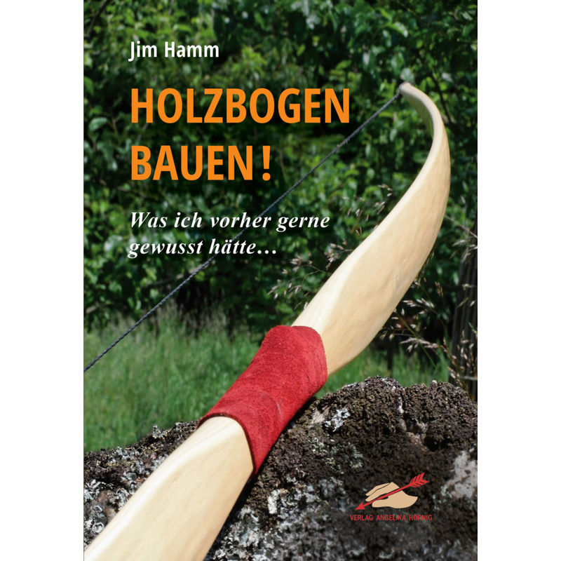 Holzbogen Bauen! - Jim Hamm, Kartoniert (TB) von Hörnig