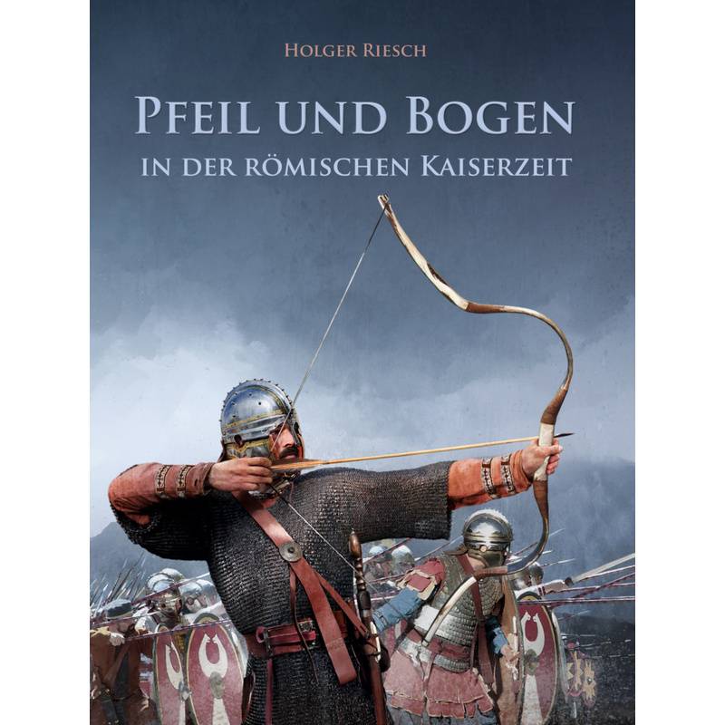 Pfeil Und Bogen In Der Römischen Kaiserzeit - Holger Riesch, Kartoniert (TB) von Hörnig