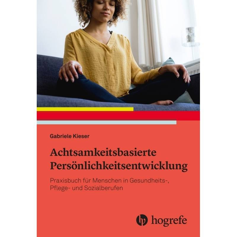 Achtsamkeitsbasierte Persönlichkeitsentwicklung - Gabriele Kieser, Kartoniert (TB) von Hogrefe (vorm. Verlag Hans Huber )
