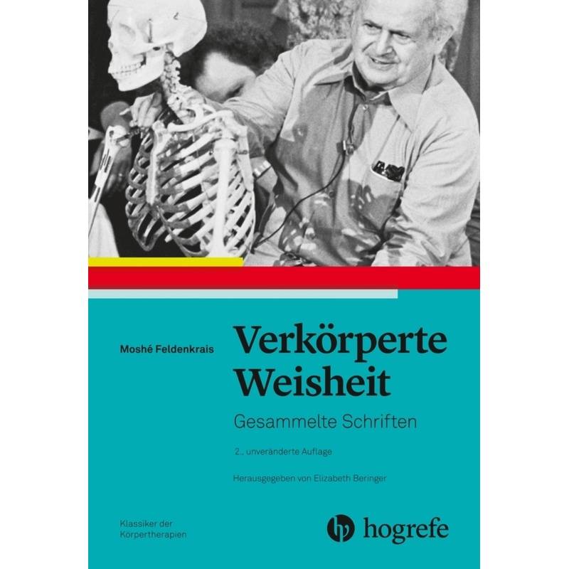 Verkörperte Weisheit - Moshé Feldenkrais, Kartoniert (TB) von Hogrefe (vorm. Verlag Hans Huber )