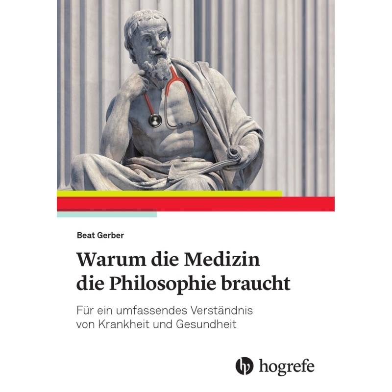 Warum Die Medizin Die Philosophie Braucht - Beat Gerber, Kartoniert (TB) von Hogrefe (vorm. Verlag Hans Huber )