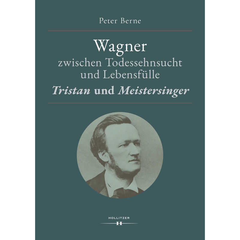 Wagner Zwischen Todessehnsucht Und Lebensfülle - Peter Berne, Kartoniert (TB) von Hollitzer Verlag