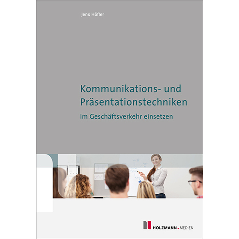 Kommunikations- Und Präsentationstechniken Im Geschäftsverkehr Einsetzen - Jens Höfler, Gebunden von Holzmann Medien, Bad Wörishofen