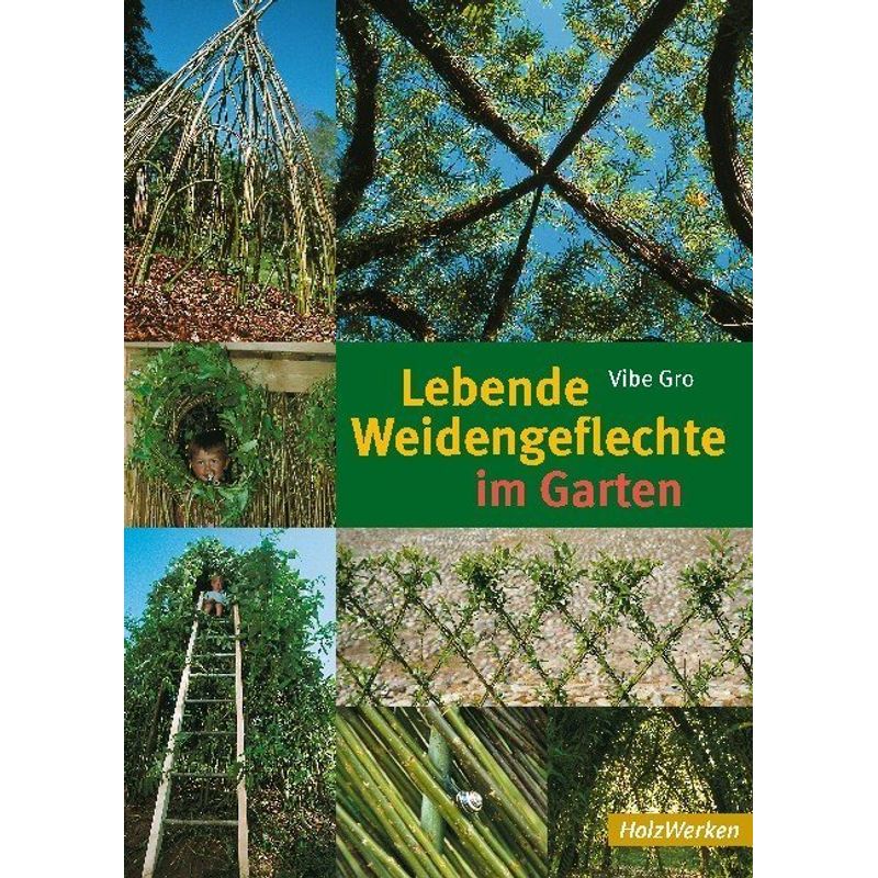 Lebende Weidengeflechte Im Garten - Vibe Gro, Kartoniert (TB) von Holzwerken im Vincentz Network