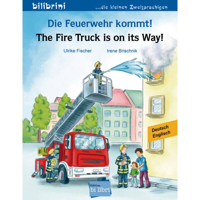 Die Feuerwehr Kommt! Deutsch-Englisch. The Fire Truck Is On Its Way! - Ulrike Fischer, Irene Brischnik, Geheftet von Hueber