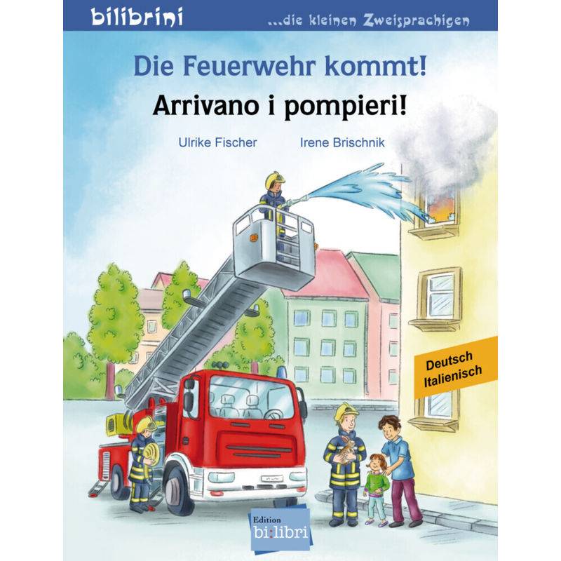 Die Feuerwehr Kommt! Arrivano I Pompieri!, Deutsch-Italienisch - Irene Brischnik, Ulrike Fischer, Geheftet von Hueber