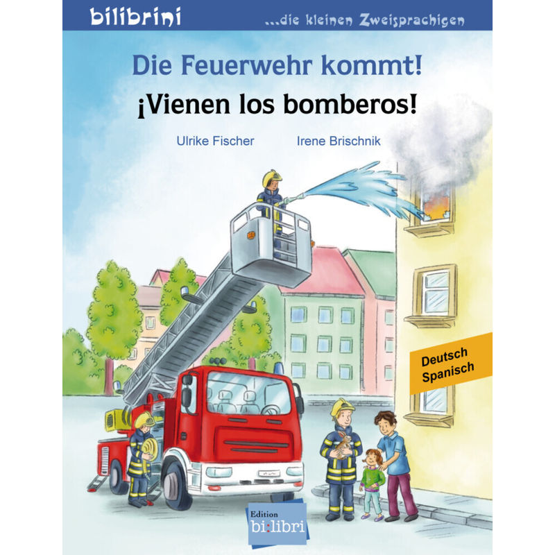 Die Feuerwehr Kommt! Ivienen Los Bomberos!, Deutsch-Spanisch - Irene Brischnik, Ulrike Fischer, Geheftet von Hueber