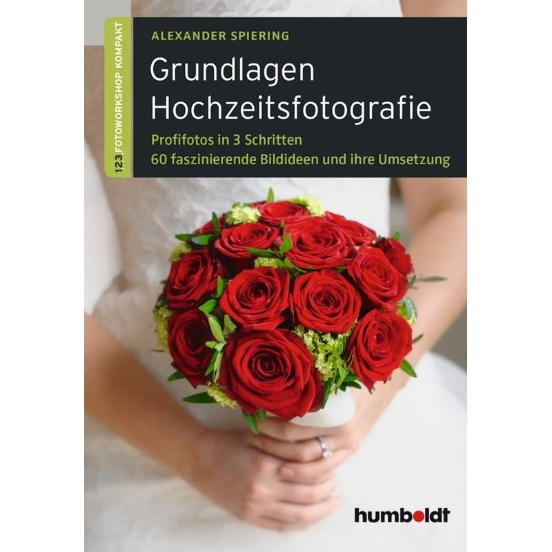 Grundlagen Hochzeitsfotografie - Alexander Spiering, Kartoniert (TB) von Humboldt