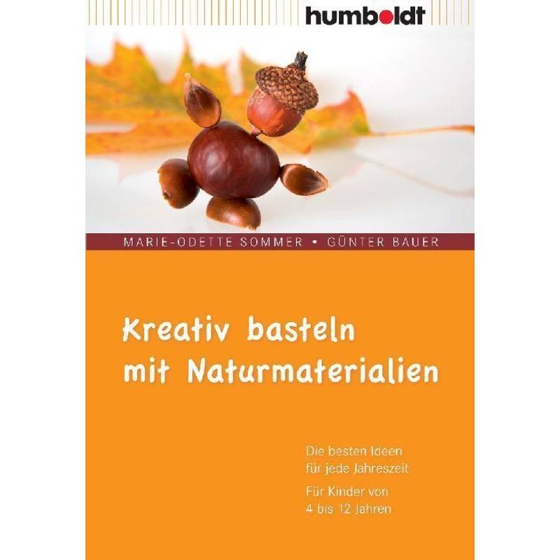 Kreativ Basteln Mit Naturmaterialien - Marie-Odette Sommer, Günter Bauer, Kartoniert (TB) von Humboldt