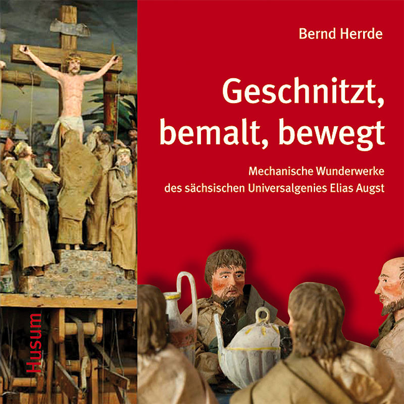 Geschnitzt, Bemalt, Bewegt - Bernd Herrde, Kartoniert (TB) von Husum