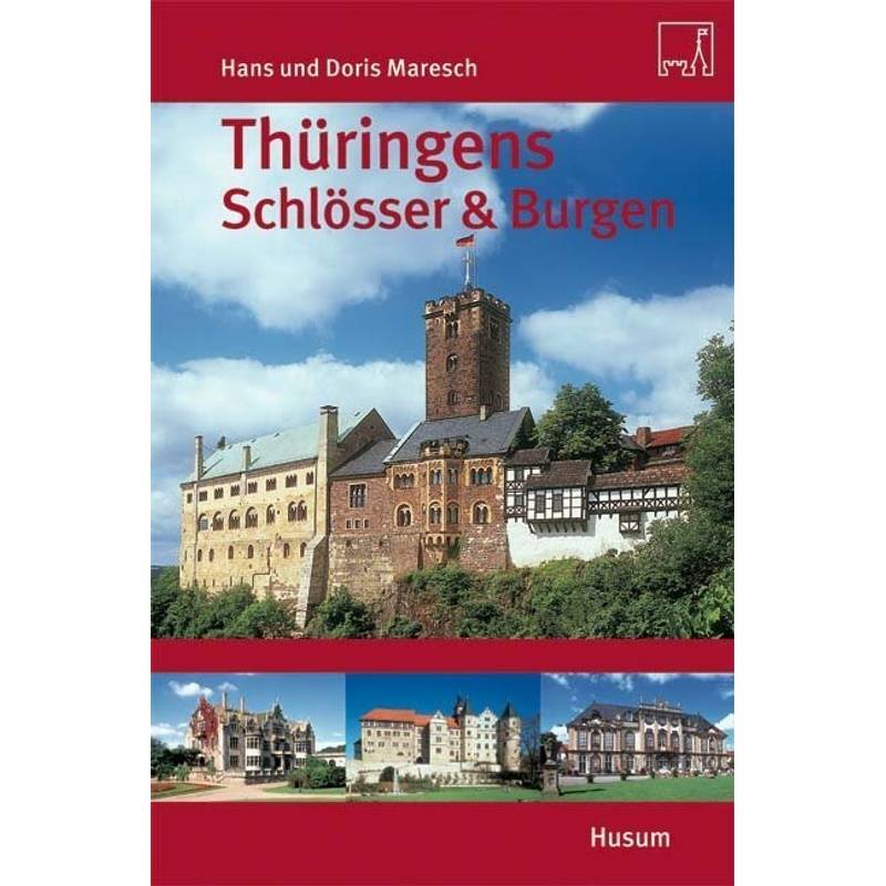 Thüringens Schlösser Und Burgen - Hans Maresch, Doris Maresch, Kartoniert (TB) von Husum