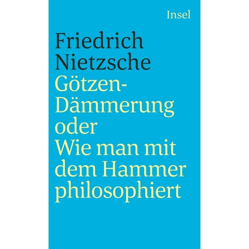 Götzen-Dämmerung Oder Wie Man Mit Dem Hammer Philosophiert - Friedrich Nietzsche, Taschenbuch von INSEL VERLAG