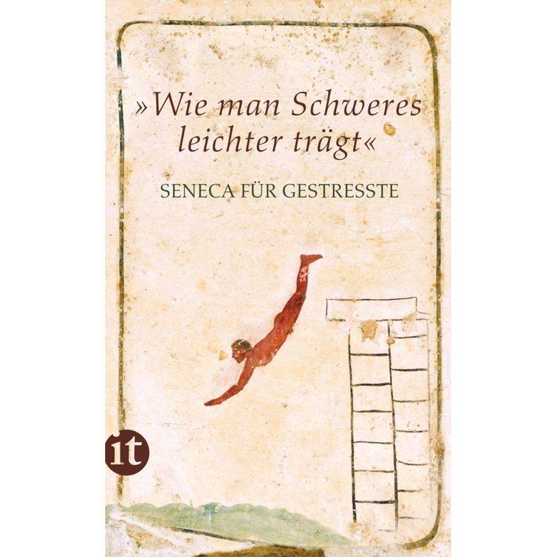 Handreichung Zum Entspanntsein / "Wie Man Schweres Leichter Trägt" - der Jüngere Seneca, Taschenbuch von INSEL VERLAG