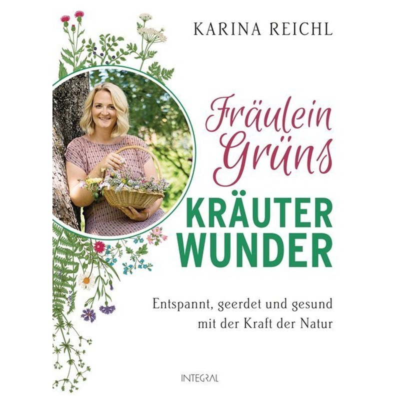 Fräulein Grüns Kräuterwunder - Karina Reichl, Gebunden von INTEGRAL