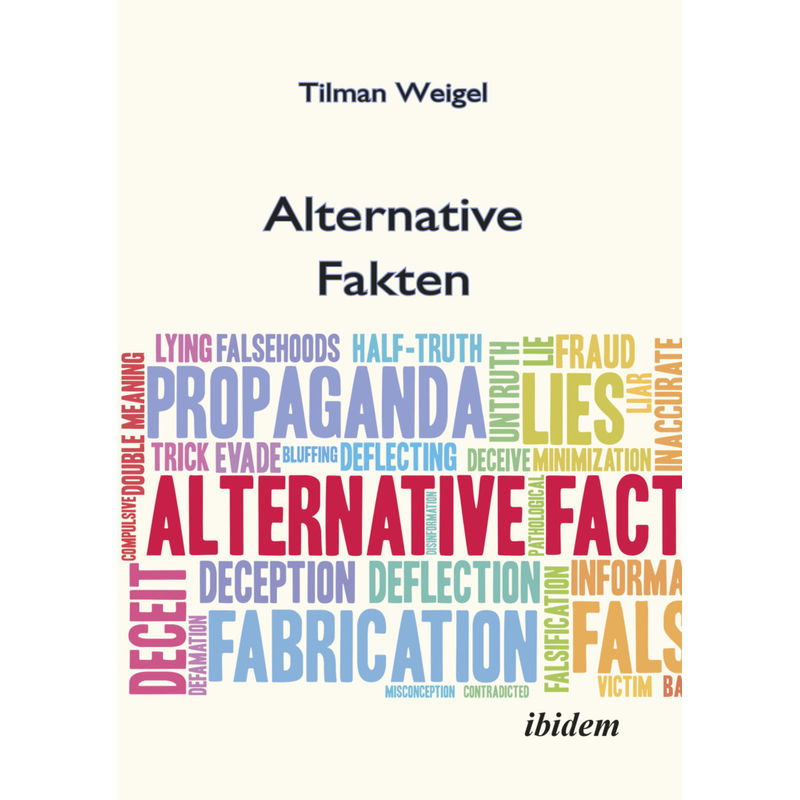 Alternative Fakten - Was Darf Ich Noch Glauben? - Tilman Weigel, Kartoniert (TB) von ibidem