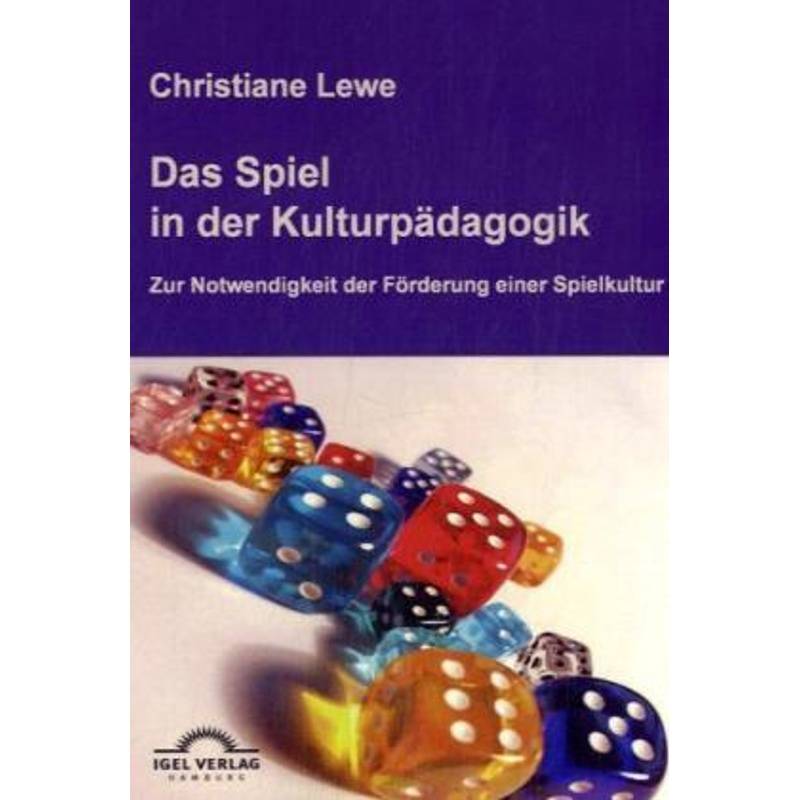 Das Spiel In Der Kulturpädagogik - Christiane Lewe, Kartoniert (TB) von Igel Verlag Literatur & Wissenschaft