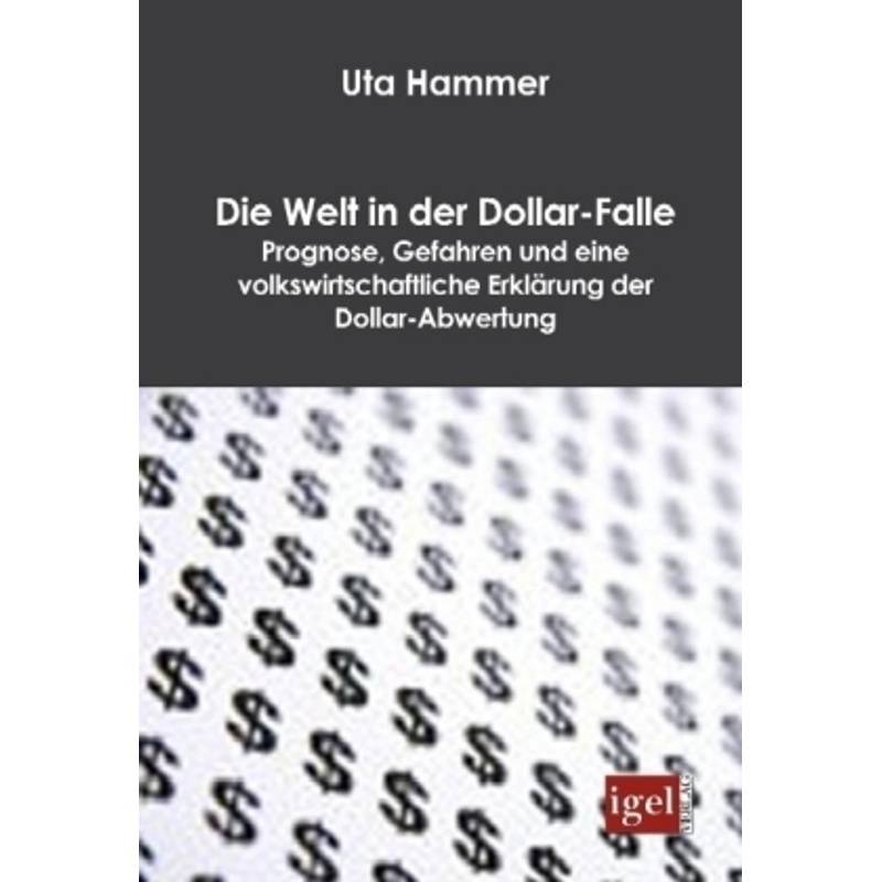 Die Welt In Der Dollar-Falle - Uta Hammer, Kartoniert (TB) von Igel Verlag Literatur & Wissenschaft