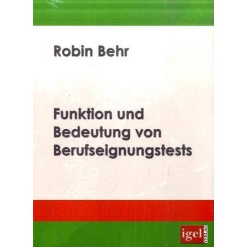 Funktion Und Bedeutung Von Berufseignungstests - Robin Behr, Kartoniert (TB) von Igel Verlag Literatur & Wissenschaft
