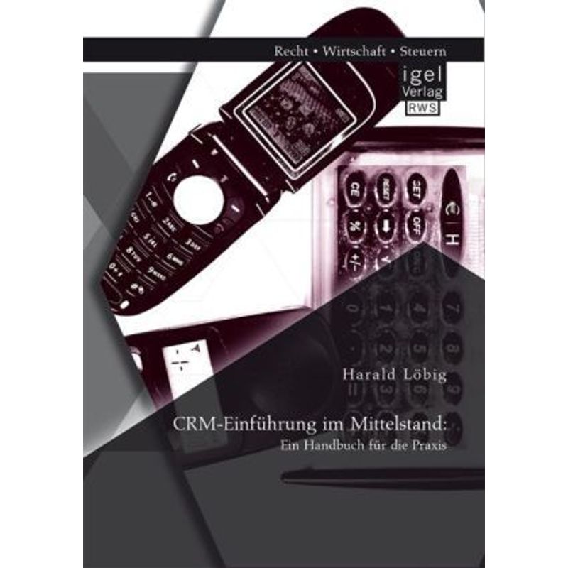 Crm-Einführung Im Mittelstand: Ein Handbuch Für Die Praxis - Harald Löbig, Kartoniert (TB) von Igel Verlag RWS