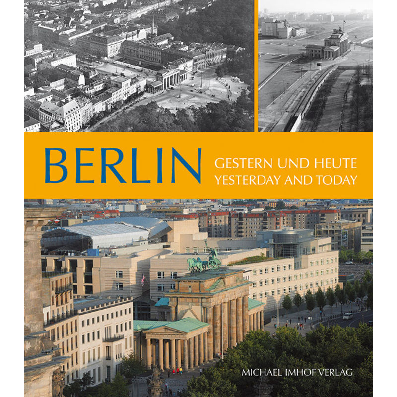 Berlin, Gestern Und Heute. Berlin, Yesterday And Today - Michael Imhof, Gebunden von Imhof, Petersberg
