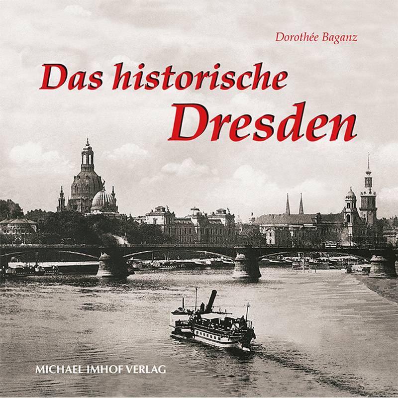 Das Historische Dresden - Dorothée Baganz, Gebunden von Imhof, Petersberg