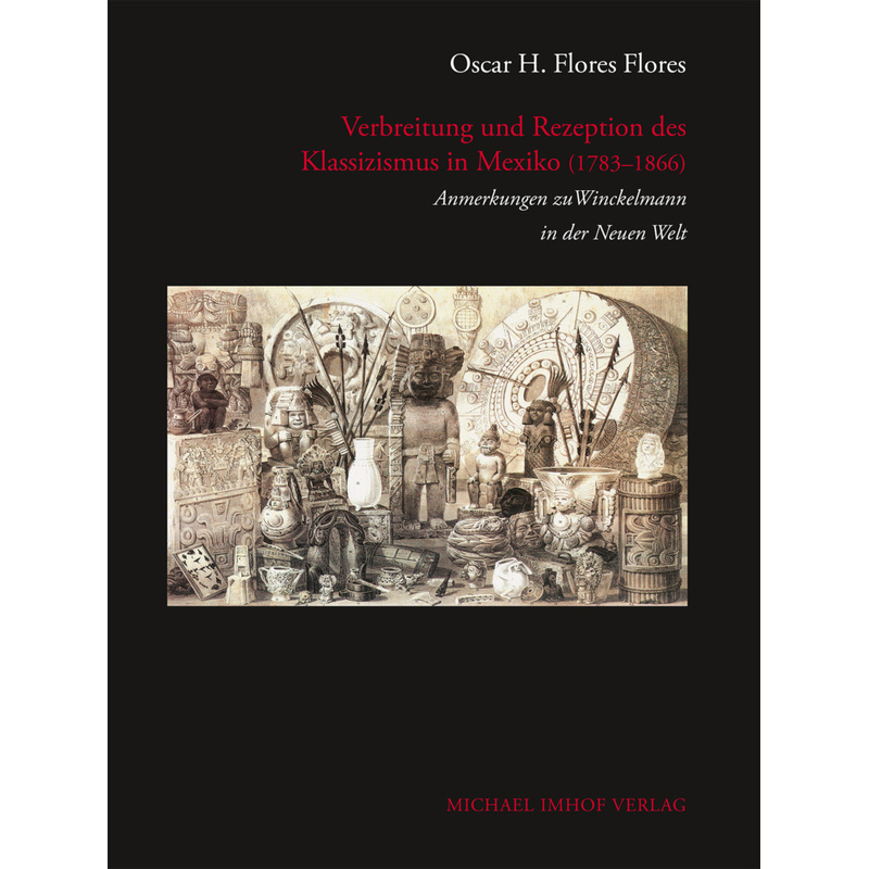 Verbreitung Und Rezeption Des Klassizismus In Mexiko (1783-1866) - Oscar H. Flores Flores, Kartoniert (TB) von Imhof, Petersberg