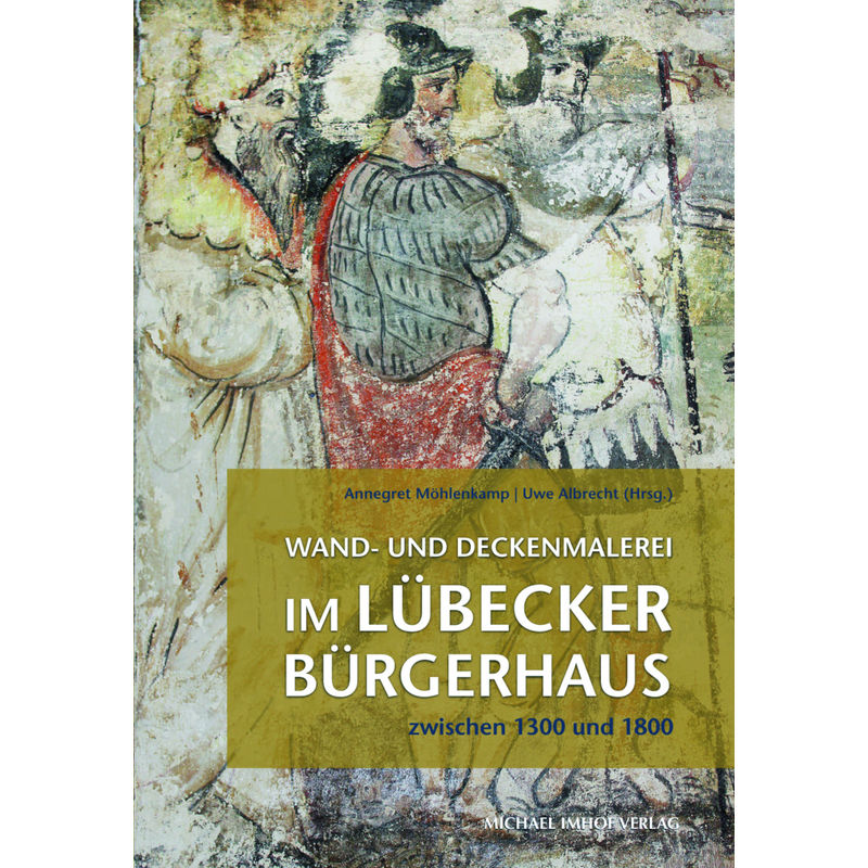 Wand- Und Deckenmalerei Im Lübecker Bürgerhaus Zwischen 1300 Und 1800, Kartoniert (TB) von Imhof, Petersberg