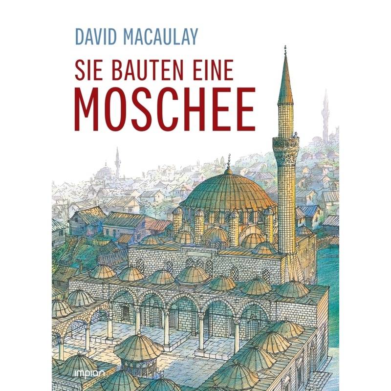 Sie Bauten Eine Moschee - David Macaulay, Gebunden von Impian GmbH