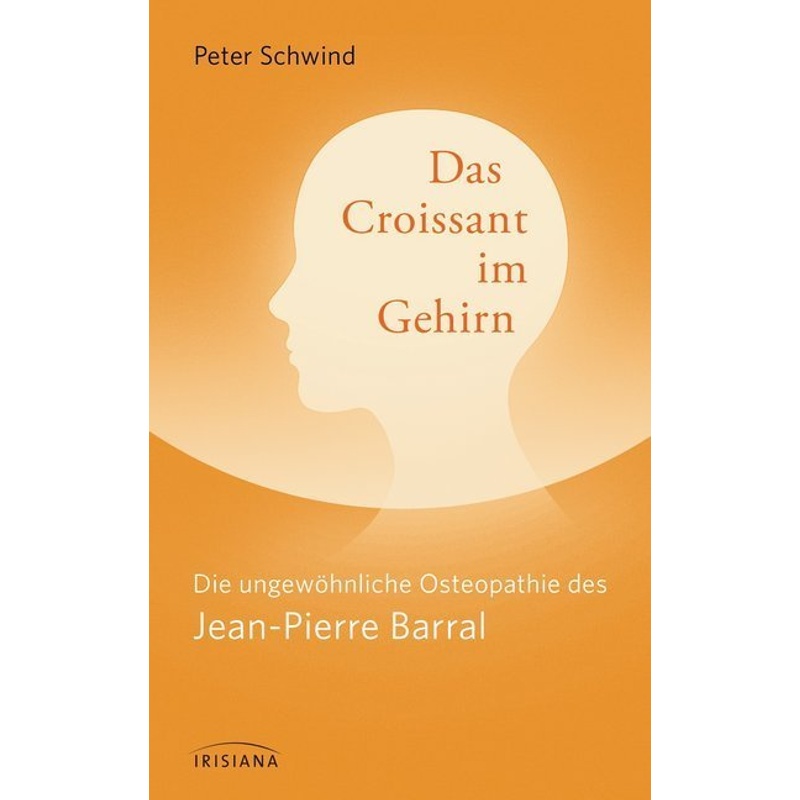 Das Croissant Im Gehirn - Peter Schwind, Jean-Pierre Barral, Gebunden von Irisiana