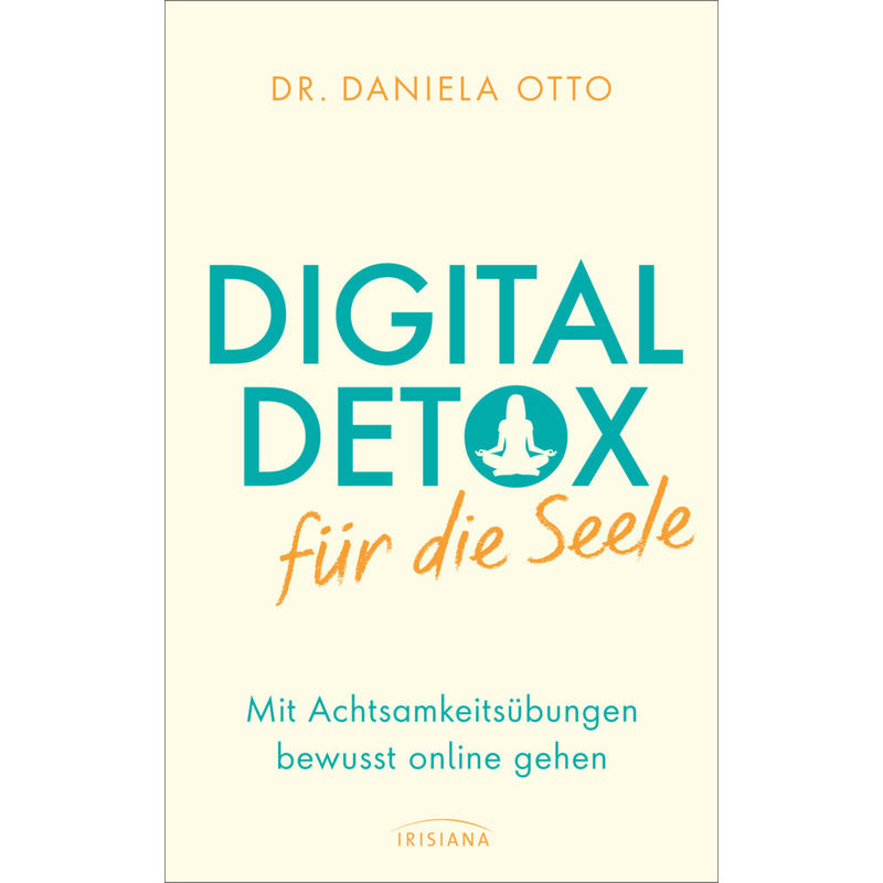 Digital Detox Für Die Seele - Daniela Otto, Gebunden von Irisiana