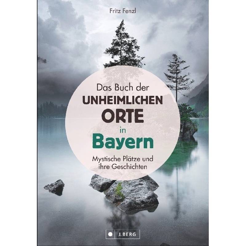 Das Buch Der Unheimlichen Orte In Bayern - Fritz Fenzl, Gebunden von J. Berg