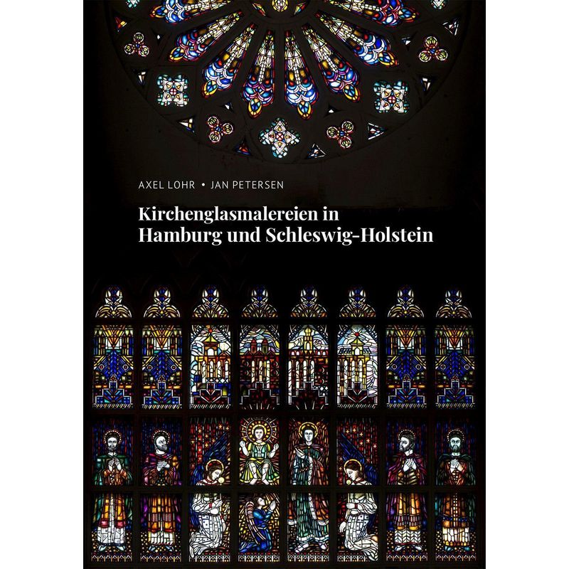 Kirchenglasmalereien In Hamburg Und Schleswig-Holstein - Jan Petersen, Axel Lohr, Gebunden von Jan Petersen