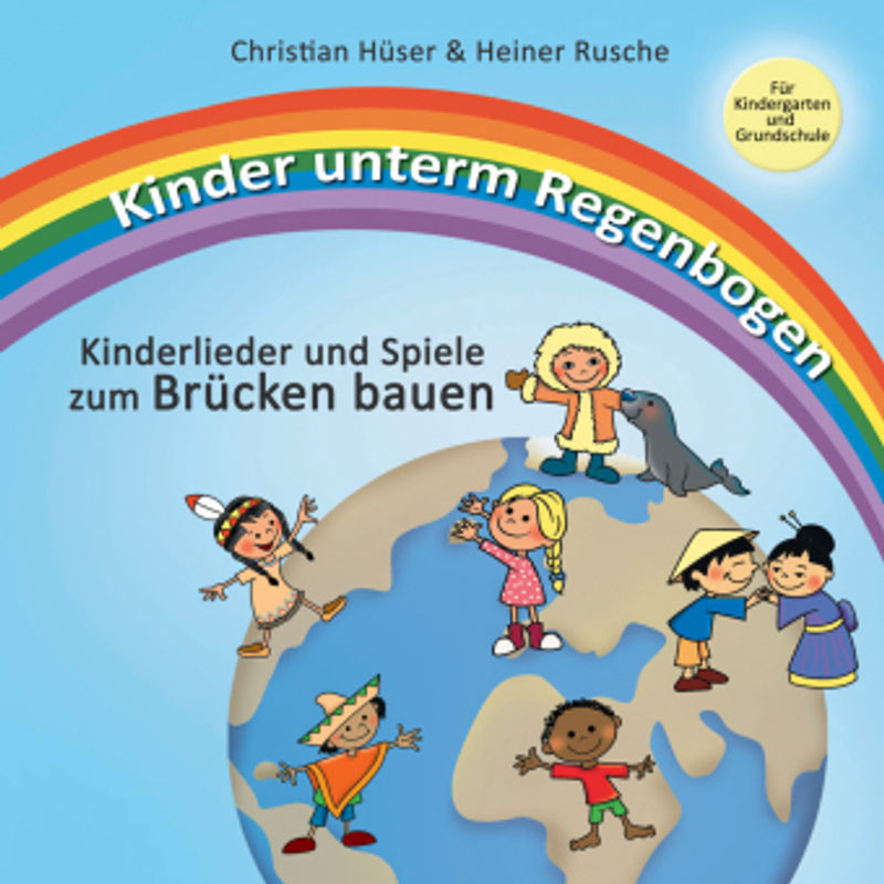 Kinder Unterm Regenbogen - Neue Kinderlieder Zum Brücken Bauen - Christian Hüser, Heiner Rusche, Taschenbuch von Media-Arte