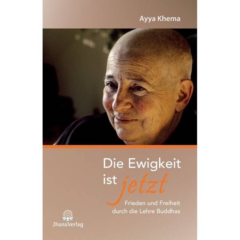 Die Ewigkeit Ist Jetzt - Ayya Khema, Kartoniert (TB) von Jhana-Verlag