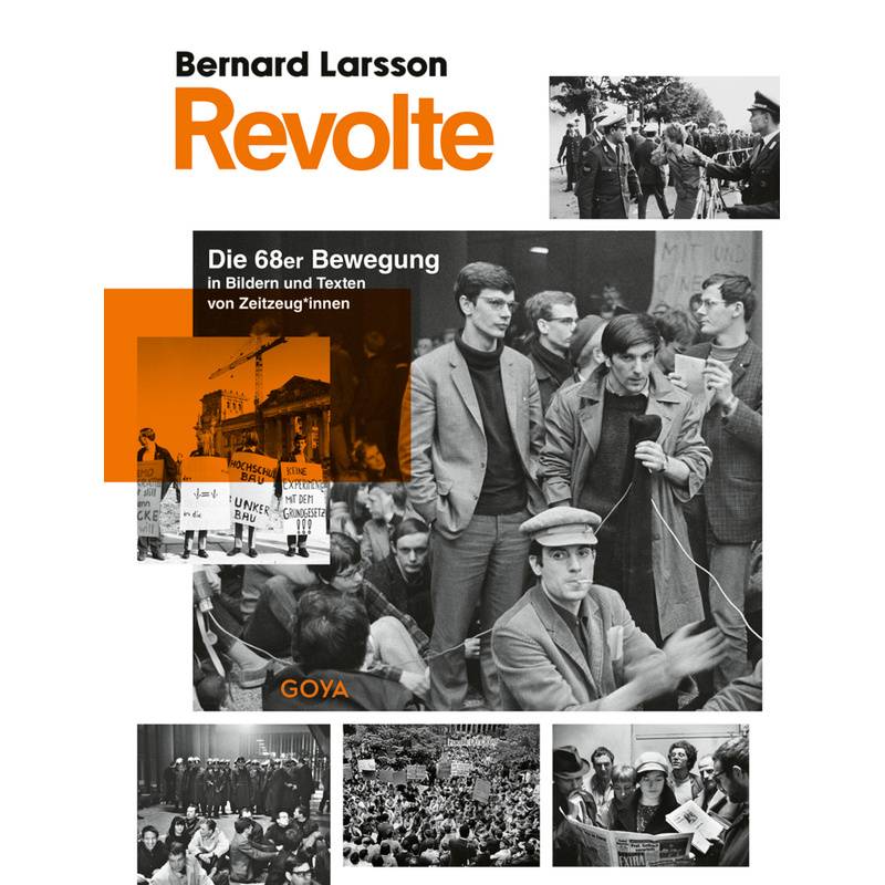 Revolte. Die 68Er Bewegung In Bildern Und Texten Von Zeitzeug*Innen - Bernard Larsson, Gebunden von GOYA