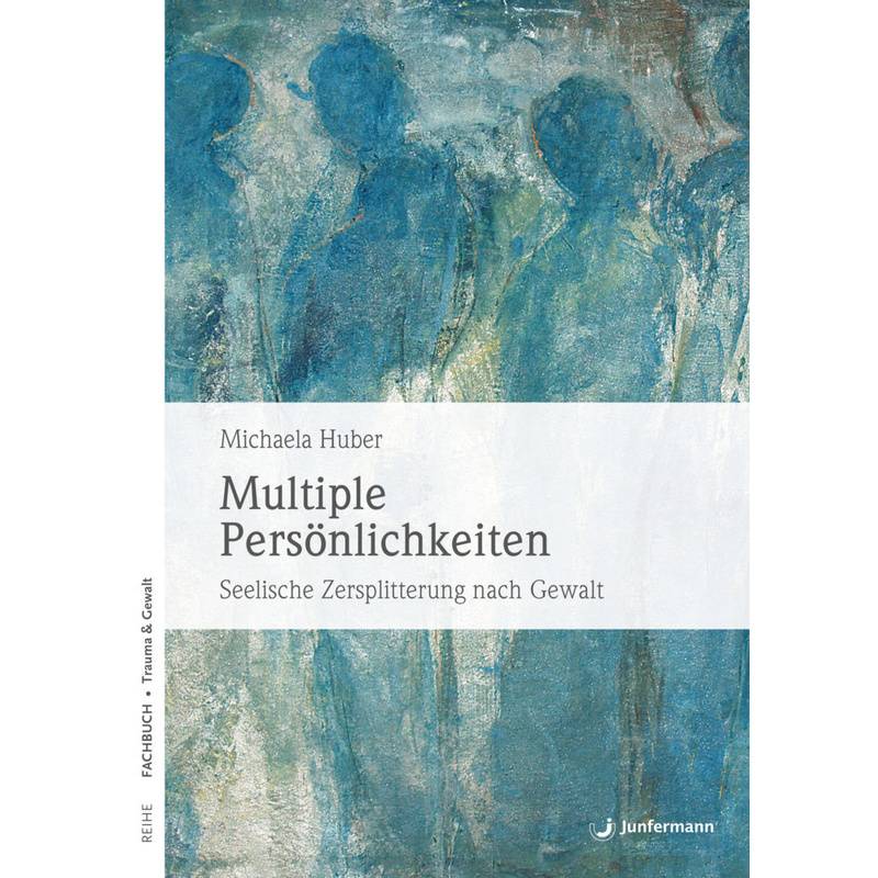 Reihe Fachbuch, Trauma & Gewalt / Multiple Persönlichkeiten - Michaela Huber, Kartoniert (TB) von Junfermann