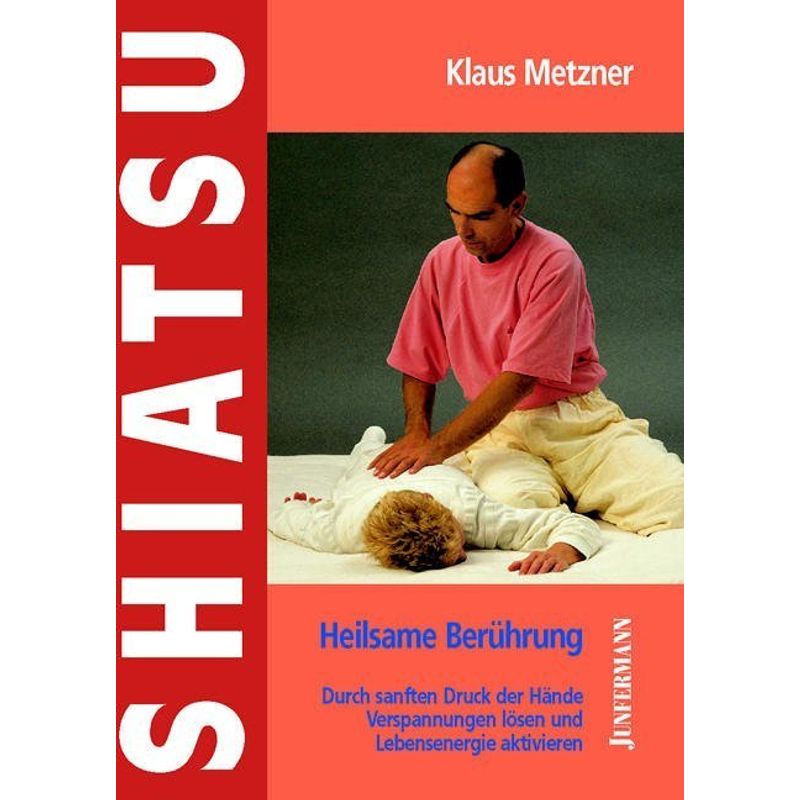 Shiatsu - Heilsame Berührung - Klaus Metzner, Kartoniert (TB) von Junfermann
