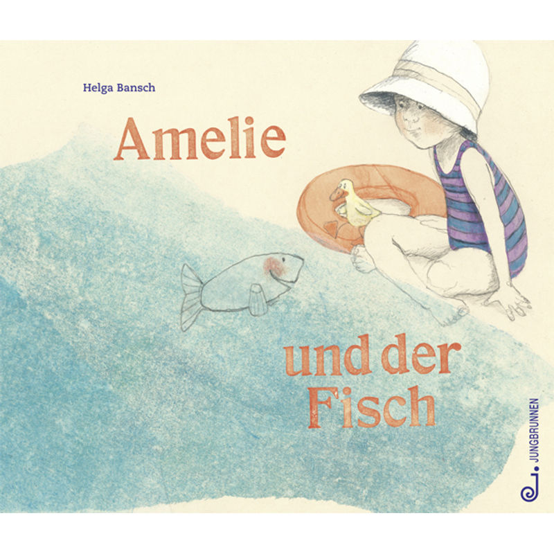 Amelie Und Der Fisch - Helga Bansch, Gebunden von Jungbrunnen-Verlag