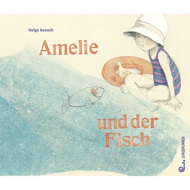 Amelie Und Der Fisch - Helga Bansch, Gebunden von Jungbrunnen-Verlag