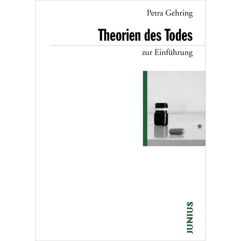 Theorien Des Todes Zur Einführung - Petra Gehring, Kartoniert (TB) von Junius Verlag