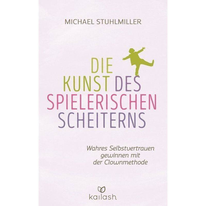 Die Kunst Des Spielerischen Scheiterns - Michael Stuhlmiller, Gebunden von KAILASH