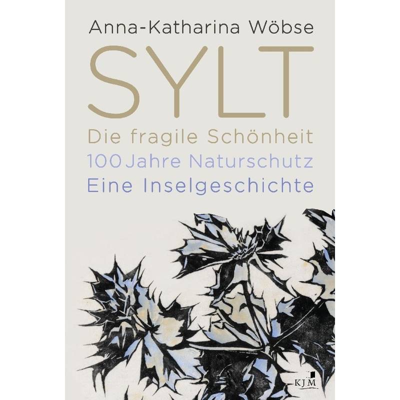 Sylt. Die Fragile Schönheit - Anna-Katharina Wöbse, Gebunden von KJM Buchverlag