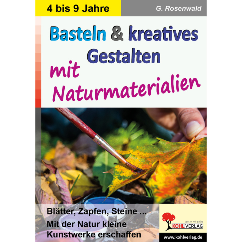 Basteln & Kreatives Gestalten Mit Naturmaterialien - Gabriela Rosenwald, Kartoniert (TB) von KOHL VERLAG Der Verlag mit dem Baum