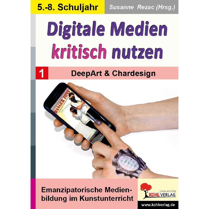 Digitale Medien Kritisch Nutzen / Band 1: Deepart & Chardesign, Kartoniert (TB) von KOHL VERLAG Der Verlag mit dem Baum