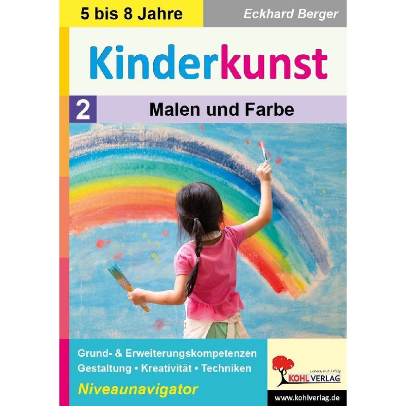 Kinderkunst / Band 2: Malen & Farbe - Eckhard Berger, Kartoniert (TB) von KOHL VERLAG Der Verlag mit dem Baum