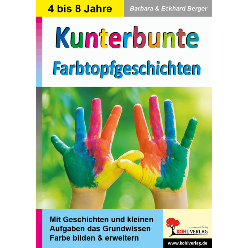 Kunterbunte Farbtopfgeschichten - Barbara Berger, Eckhard Berger, Kartoniert (TB) von KOHL VERLAG Der Verlag mit dem Baum